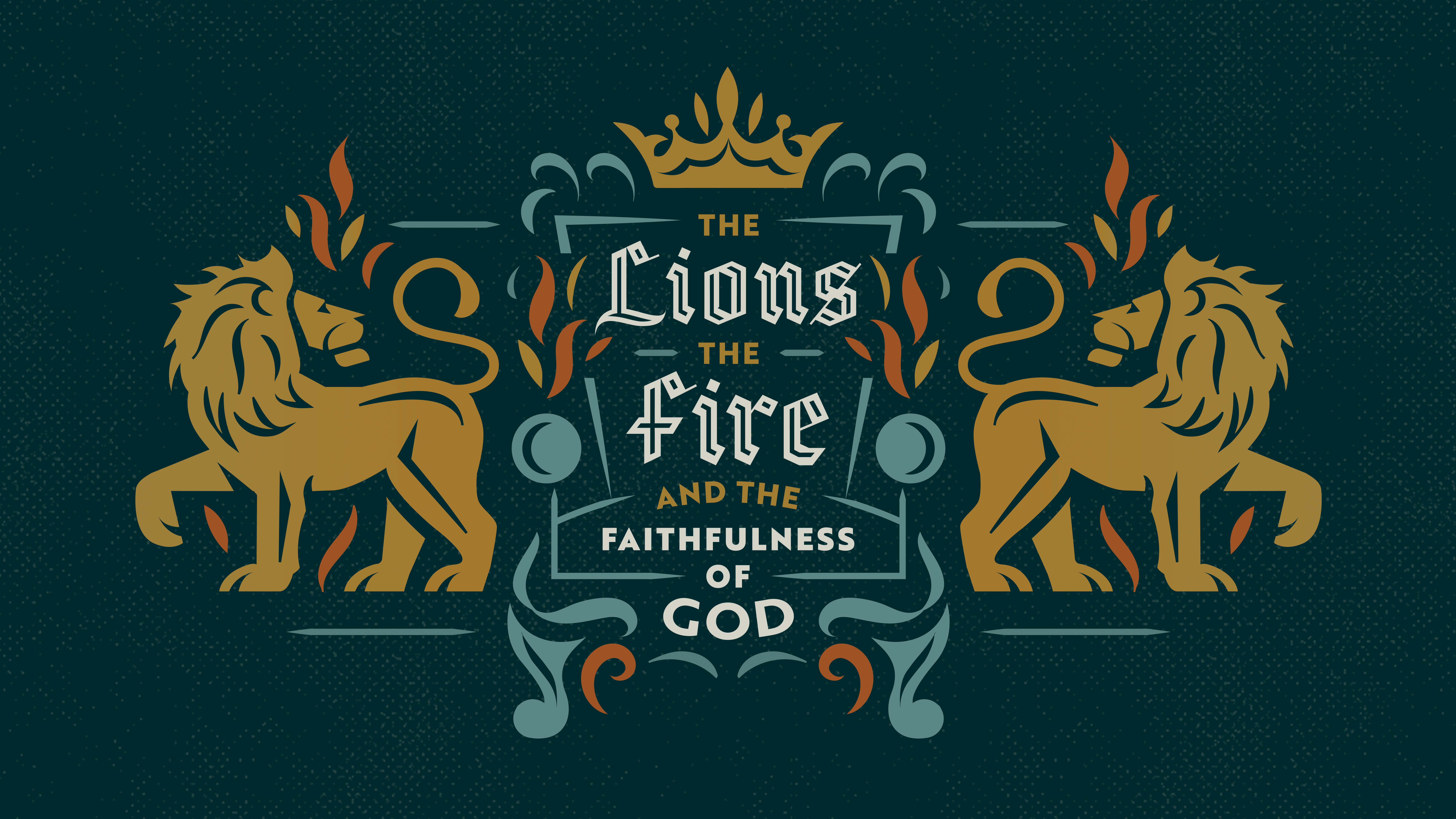 The Lions, the Fire and the Faithfulness of God