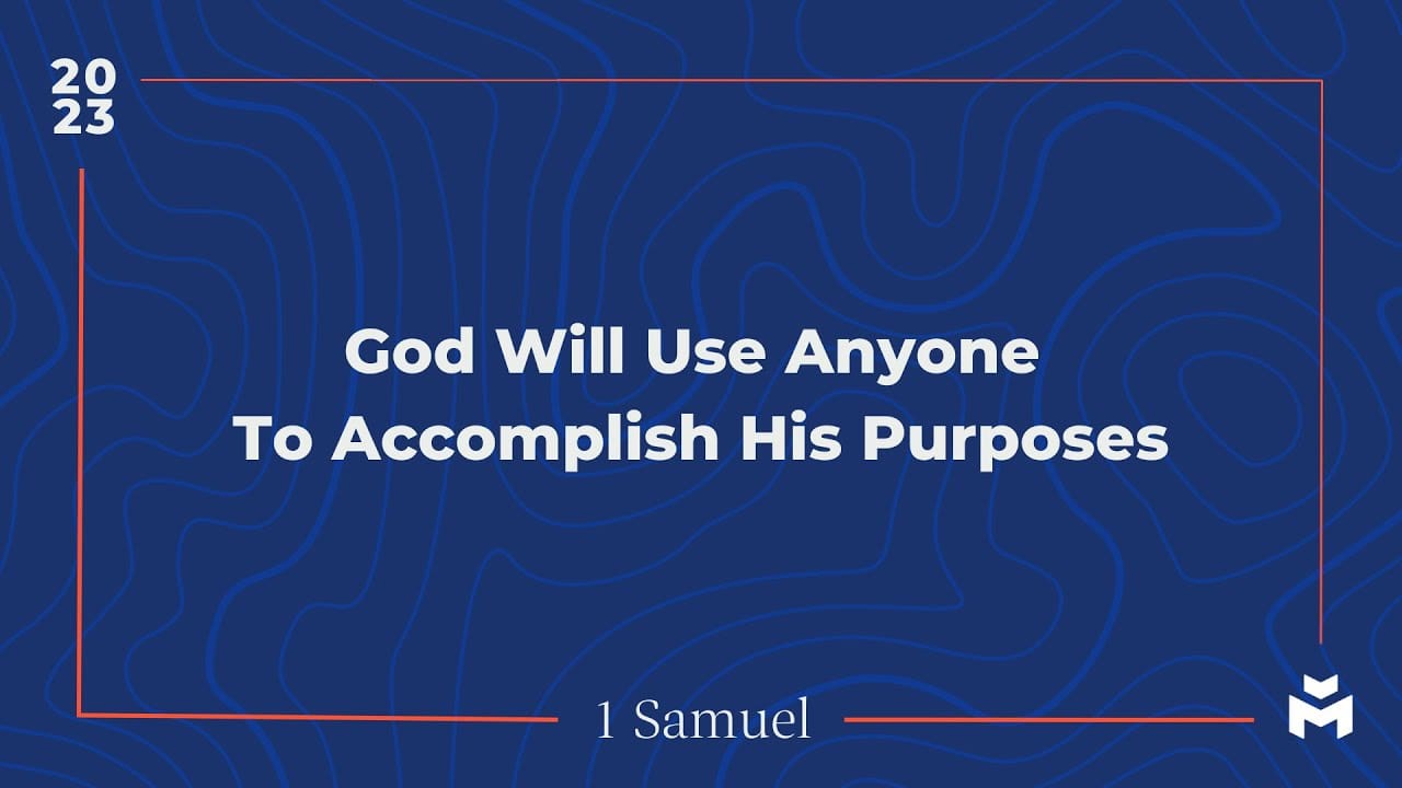 God Will Use Anyone To Accomplish His Purposes