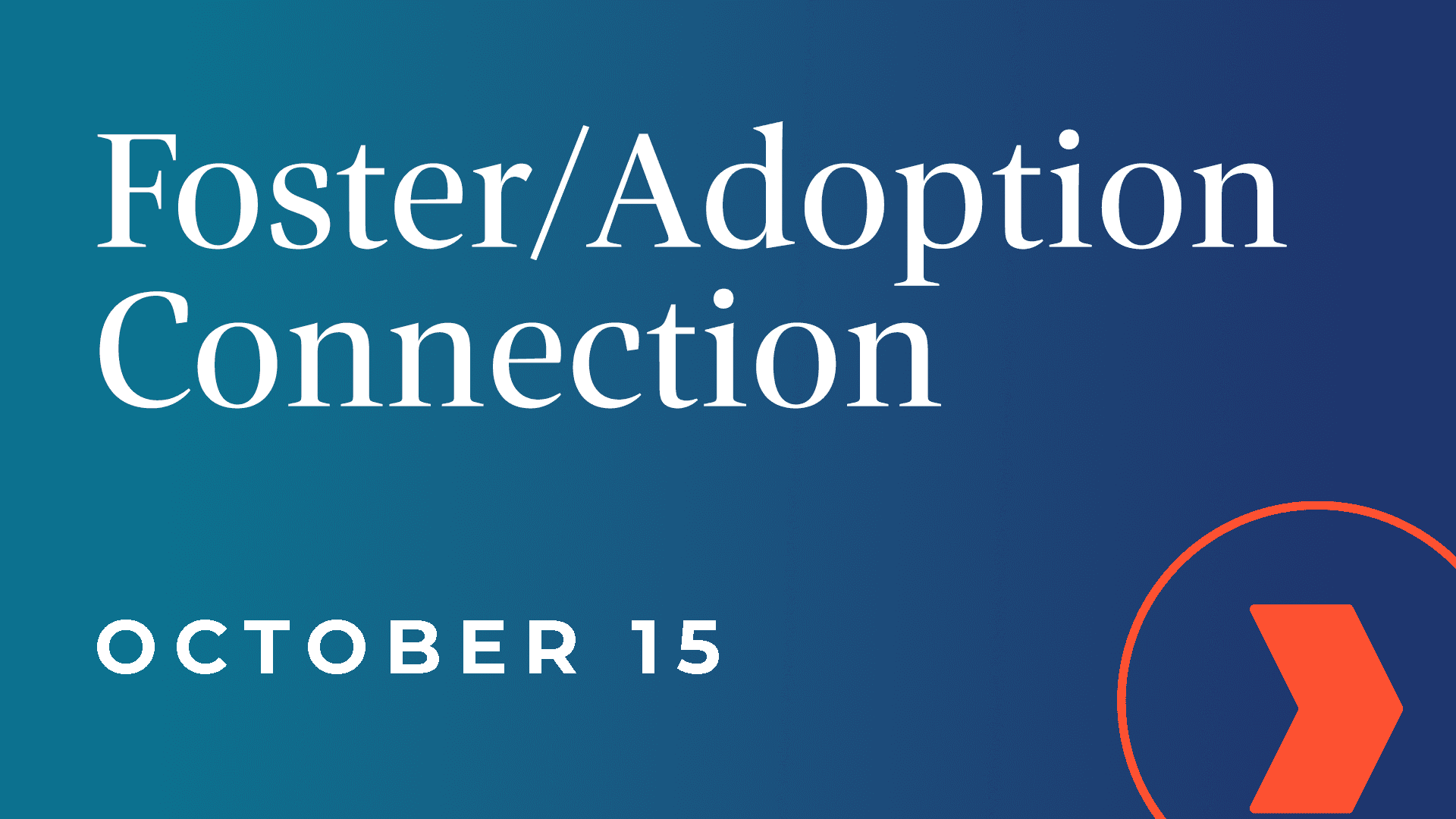 Foster Adoption Connection Gathering - Foster/Adoption Connection