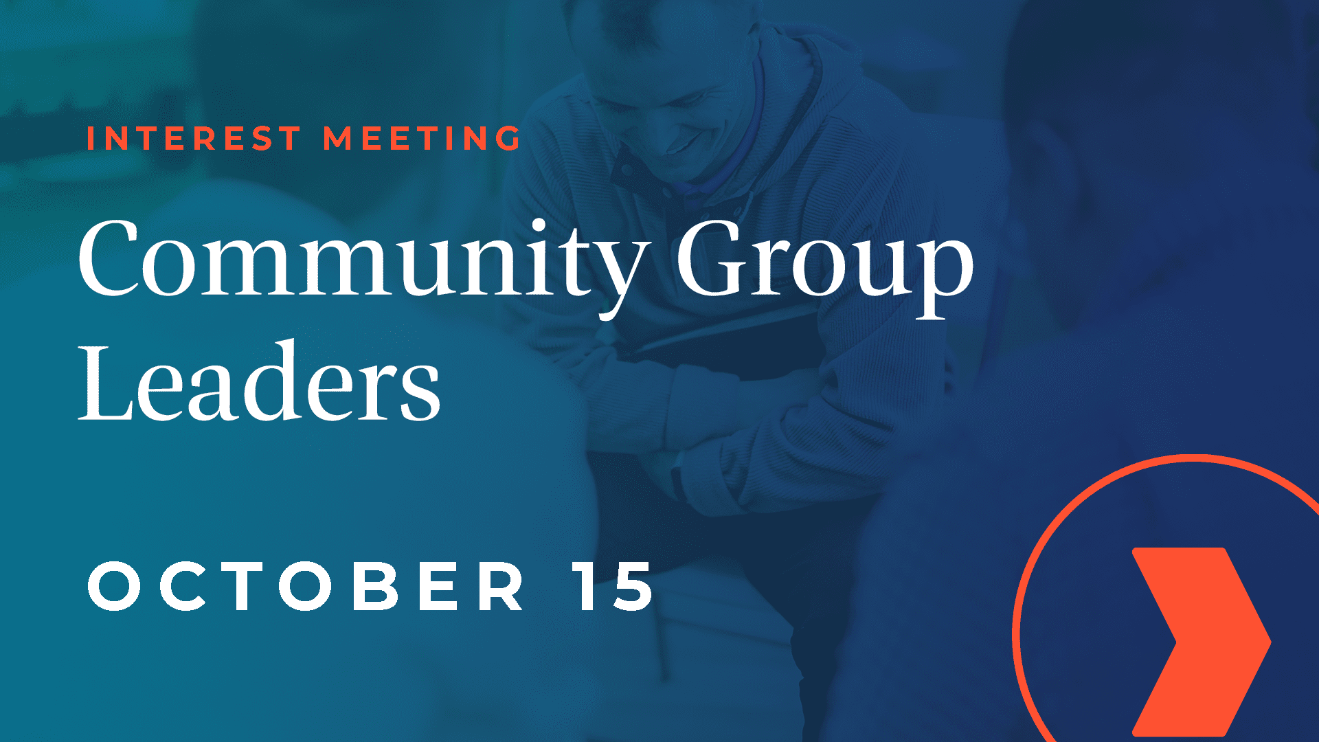 New Community Group Leader Interest Meeting - Community Group Leaders Interest Meeting