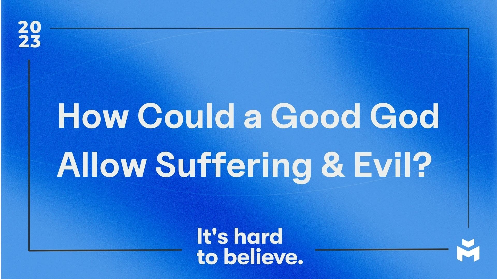 How Could a Good God Allow Suffering and Evil?