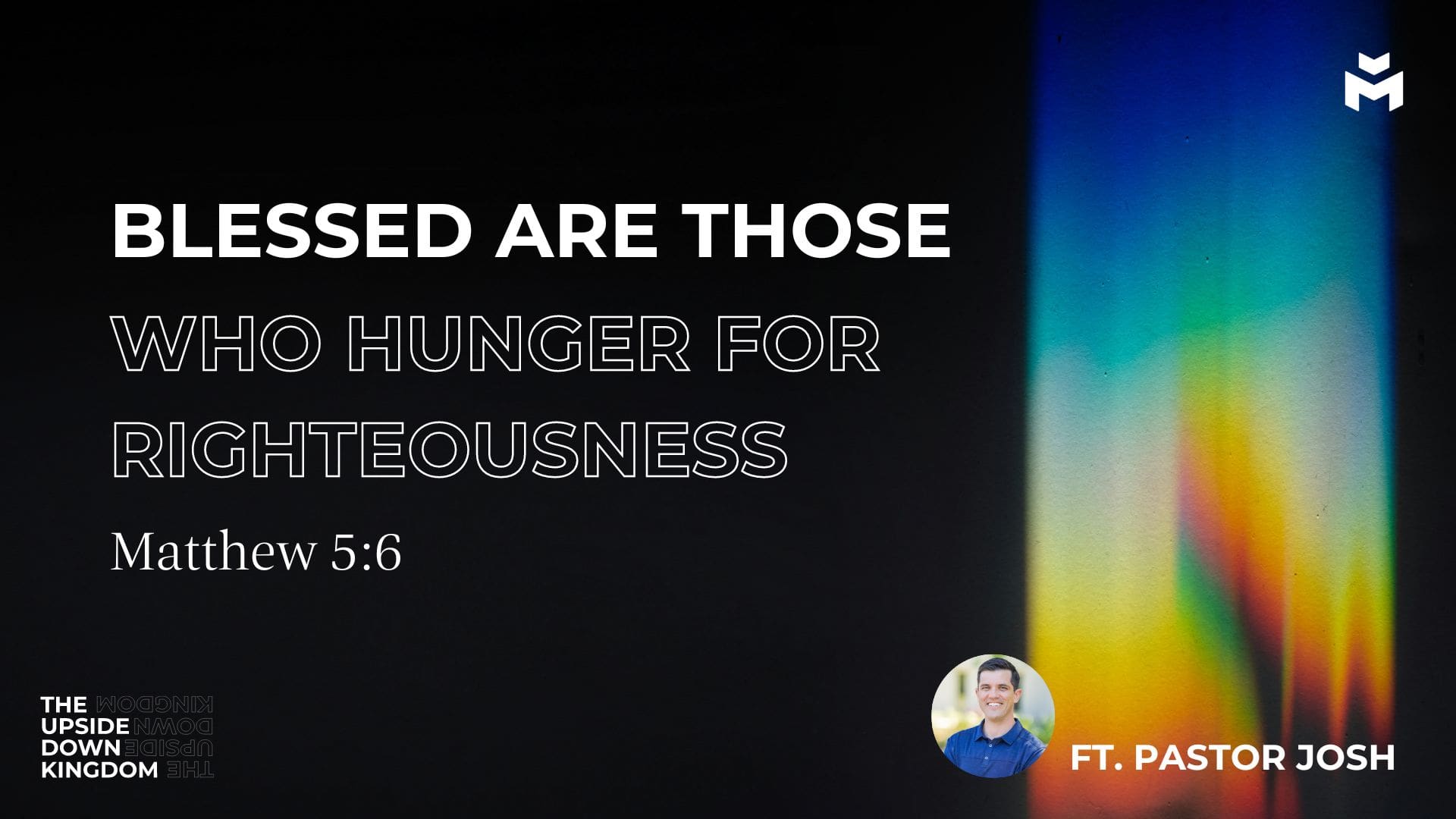 Blessed Are Those Who Hunger for Righteousness – Pastor Josh