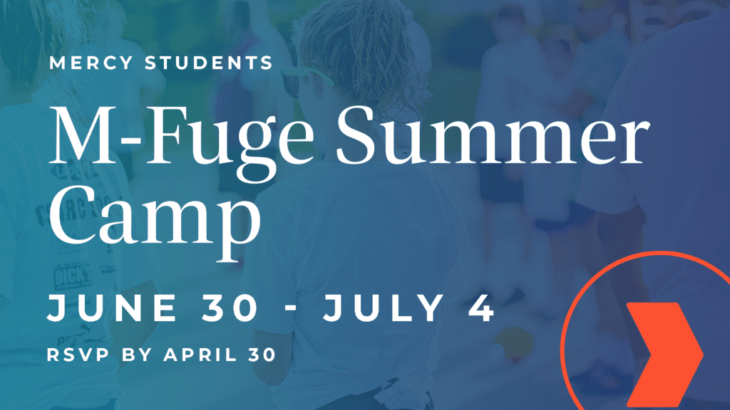 Mercy Students: M-Fuge Summer Camp